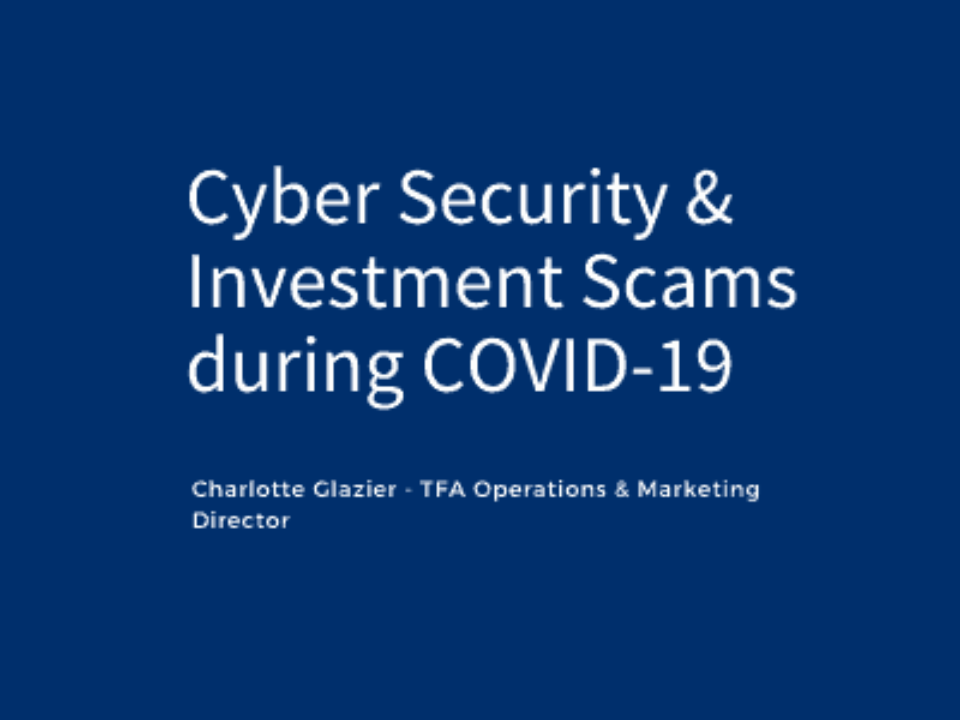Cyber Security & Investment Scams during COVID-19