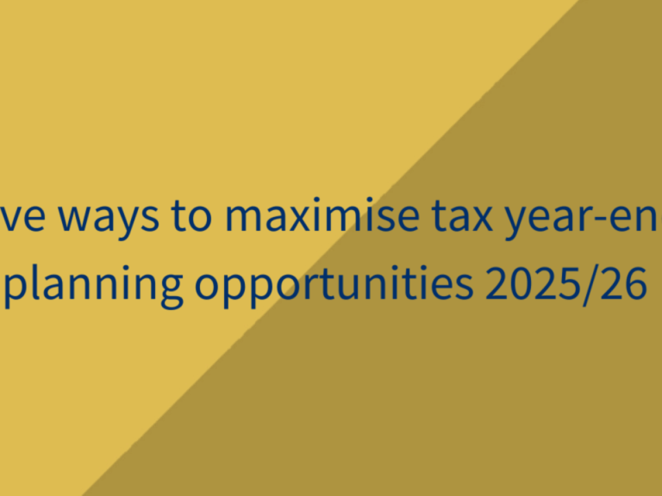 Five ways to maximise tax year-end planning opportunities 2025:26